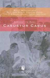 Casustur Casus - Mustafa Sagir ve Diğerleri: Milli Mücadelede Mustafa Kemal Paşa'ya Karşı İngiliz Ajanları Ve İşbirlikçileri -