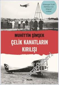 Çelik Kanatların Kırılışı : Etimesgut Uçak Fabrikasının Belgesel Romanı -        2022