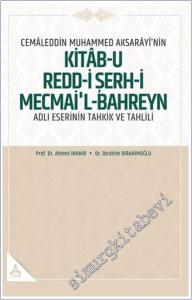 Cemaleddin Muhammed Aksarayı'nin “Kitab-u Redd-i Şerh-i Mecmai'l-Bahreyn” Adlı Eserinin Tahkik ve Tahlili -        2024