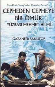 Cepheden Cepheye Bir Ömür Yüzbaşı Mehmet Hilmi: Çanakkale Savaşı'ndan Kurtuluş Savaşı'na -        2007