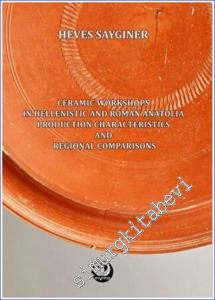 Ceramic Workshops in Hellenistic And Roman Anatolia: Production Characteristics And Regional Comparisons -        2022