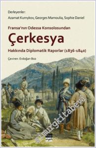 Çerkesya Hakkında Diplomatik Raporlar (1836-1840) : Fransa'nın Odessa Konsolosundan -        2024