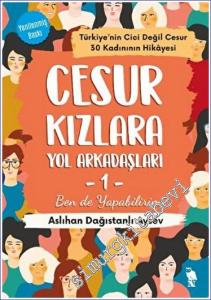 Cesur Kızlara Yol Arkadaşları - 1 Ben de Yapabilirim - Türkiye'nin Cici Değil Cesur 30 Kadınının Hikayesi  -        2023