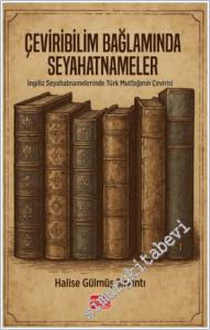 Çeviribilim Bağlamında Seyahatnameler : İngiliz Seyahatnamelerinde Türk Mutfağının Çevirisi -        2025