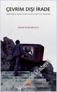 Çevrim Dışı İrade Dijital Kültürün Ayartıcı Gücüne Karşı Bir Direnç Formu Olarak İrade -        2022