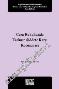 Ceza Hukukunda Kadının Şiddete Karşı Korunması: Koç Üniversitesi Hukuk Fakültesi Hukuka Genç Yaklaşımlar Konferans Serisi No 1 -