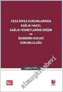 Ceza İnfaz Kurumlarında Sağlık Hakkı, Sağlık Hizmetlerine Erişim ve İdarenin Hukuki Sorumluluğu -        2023