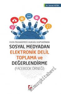 Ceza Muhakemesi Hukuku Kapsamında Sosyal Medyadan Elektronik Delil Toplama ve Değerlendirme: Facebook Örneği -