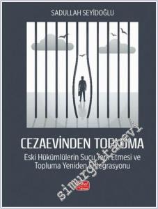 Cezaevinden Topluma : Eski Hükümlülerin Suçu Terk Etmesi ve Topluma Yeniden Entegrasyonu -        2024