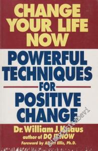 Change Your Life Now: Powerful Techniques For Positive Change -