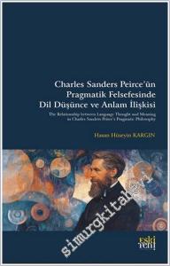 Charles Sanders Peirce'ün Pragmatik Felsefesinde Dil Düşünce ve Anlam İlişkisi -        2025