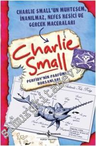Charlie Small 2: Perfidy'nin Parfümlü Korsanları - Charlie Small'un Muhteşem, İnanılmaz, Nefes Kesici ve Gerçek Maceraları -        2012