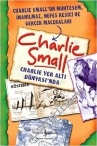 Charlie Small 5: Charlie Yer Altı Dünyası'nda - Charlie Small'un Muhteşem, İnanılmaz, Nefes Kesici ve Gerçek Maceraları -        2014