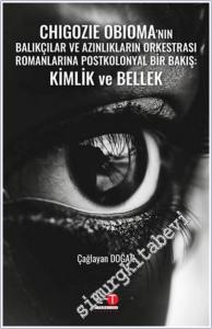 Chigozie Obioma'nın Balıkçılar ve Azınlıkların Orkestrası Romanlarına Postkolonyal Bir Bakış : Kimlik ve Bellek -        2024