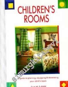 Children's Rooms: A Guide to Planning, Equipping & Decorating Your Child's Room -