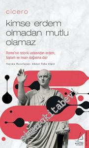 Cicero - Kimse Erdem Olmadan Mutlu Olamaz _ Roma'nın Retorik Ustasından Erdem, Toplum ve İnsan Doğasına Dair -        2022