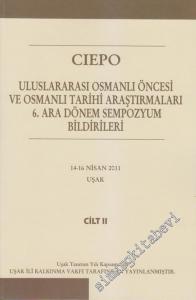 CIEPO: Uluslarası Osmanlı Öncesi ve Osmanlı Tarihi Araştırmaları 6. Ara Dönem Sempozyum Bildirileri Cilt 2 -