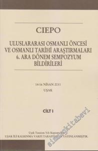 CIEPO: Uluslarası Osmanlı Öncesi ve Osmanlı Tarihi Araştırmaları 6. Ara Dönem Sempozyum Bildirileri Cilt 1  -