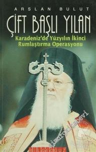 Çift Başlı Yılan: Karadeniz'de Yüzyılın İkinci Rumlaştırma Operasyonu  -        2006