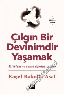 Çılgın Bir Devinimdir Yaşamak : Edebiyat ve Sanat Üzerine Yazılar -