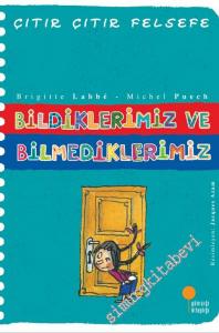 Çıtır Çıtır Felsefe 6: Bildiklerimiz ve Bilmediklerimiz -        2017