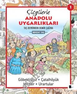 Çizgilerle Anadolu Uygarlıkları 1: Taş Devrinden Demir Çağına Göbeklitepe, Çatalhöyük, Hititler, Urartular -