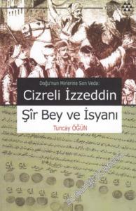 Cizreli İzzeddin Şir Bey ve İsyanı: Doğu'nun Mirlerine Son Veda -