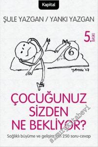 Çocuğunuz Sizden Ne Bekliyor : Sağlıklı Büyüme ve Gelişim İçin 250 Soru Cevap -