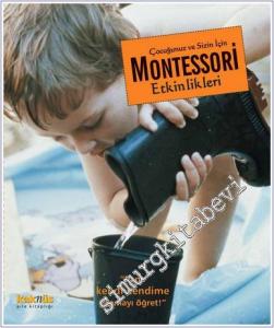 Çocuğunuz ve Sizin İçin Montessori Etkinlikleri : Bana Kendi Kendime Yapmayı Öğret -        2016