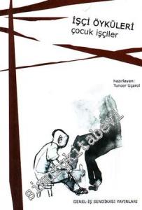 Çocuk İşçiler ( İşçi Öyküleri ) : 2005 Yılı Abdullah Baştürk İşçi Öyküleri Yarışması Seçmeler 3 -