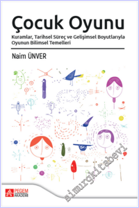 Çocuk Oyunu : Kuramlar Tarihsel Süreç ve Gelişimsel Boyutlarıyla Oyunun Bilimsel Temelleri -        2025