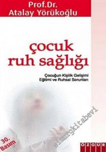 Çocuk Ruh Sağlığı: Çocuğun Kişilik Gelişimi Yetiştirilmesi ve Ruhsal Sorunları -