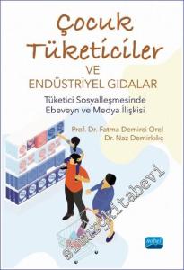 Çocuk Tüketiciler ve Endüstriyel Gıdalar : Tüketici Sosyalleşmesinde Ebeveyn ve Medya İlişkisi - Tüketici Sosyalleşmesinde Ebeveyn ve Medya İlişkisi -        2021