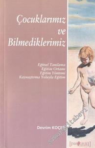 Çocuklarımız ve Bilmediklerimiz: Eğitsel Tanımlama - Eğitim Ortamı - Eğitim Yöntemi- Kaynaştırma Yoluyla Eğitim  -        2005