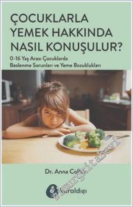 Çocuklarla Yemek Hakkında Nasıl Konuşulur : 0-16 Yaş Arası Çocuklarda Beslenme Sorunları ve Yeme Bozuklukları -        2025