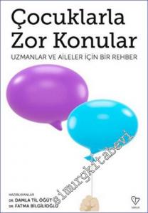 Çocuklarla Zor Konular - Uzmanlar ve Aileler İçin Bir Rehber -