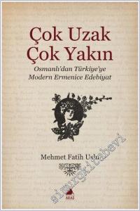 Çok Uzak Çok Yakın : Osmanlı'dan Türkiye'ye Modern Ermenice Edebiyat -        2025