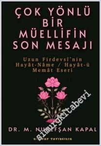 Çok Yönlü Bir Müellifin Son Mesajı  : Uzun Firdevsi'nin Hayat - Name / Hayat-ü Memat Eseri -        2025