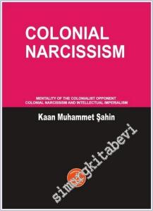 Colonial Narcissism : Mentality of the Colonialist Opponent Colonial Narcissism and Intellectual Imperialism -        2024