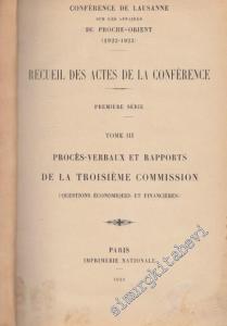 Conference de Lausanne, sur les Affaires du Proche-Orient (1922-1923). Recueil des Actes de la Conference. Premiere Serie. Tome 3  / Proces-Verbaux et Rapports De La Troisieme Commission ( Questions Economiques et Financieres )  -