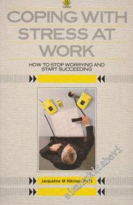 Coping With Stress At Work: How To Stop Worrying And Start Succeeding -