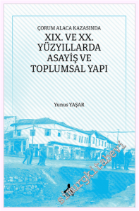 Çorum Alaca Kazasında XIX. ve XX. Yüzyıllarda Asayiş ve Toplumsal Yapı -         2026