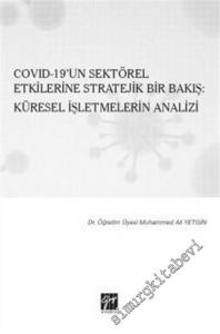 Covid-19'un Sektörel Etkilerine Stratejik Bir Bakış: Küresel İşletmelerin Analizi -