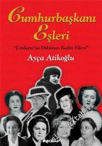 Cumhurbaşkanı Eşleri: Çankaya'ya Dokunan Kadın Elleri CİLTLİ -        2006
