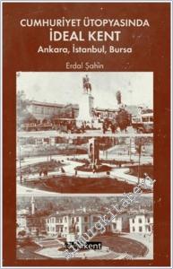 Cumhuriyet Ütopyasında İdeal Kent : Ankara İstanbul Bursa -        2025