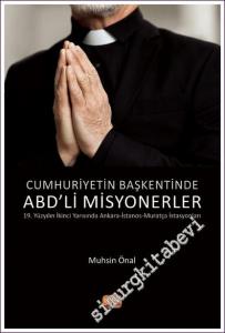 Cumhuriyetin Başkentinde ABD'li Misyonerler: 19. Yüzyılın İkinci Yarısında Ankara İstanos Muratça İstasyonları -        2022