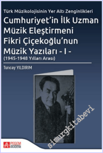 Cumhuriyet'in İlk Uzman Müzik Eleştirmeni Fikri Çiçekoğlu'nun Müzik Yazıları - I (1945 - 1948 Yılları Arası) -        2025