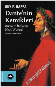 Dante'nin Kemikleri : Bir Şair İtalya'yı Nasıl Kurdu -