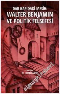 Dar Kapıdaki Mesih : Walter Benjamin ve Politik Felsefesi -        2017