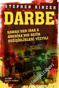 Darbe: Hawaii'den Irak'a Amerika'nın Rejim Değişiklikleri Yüzyılı -